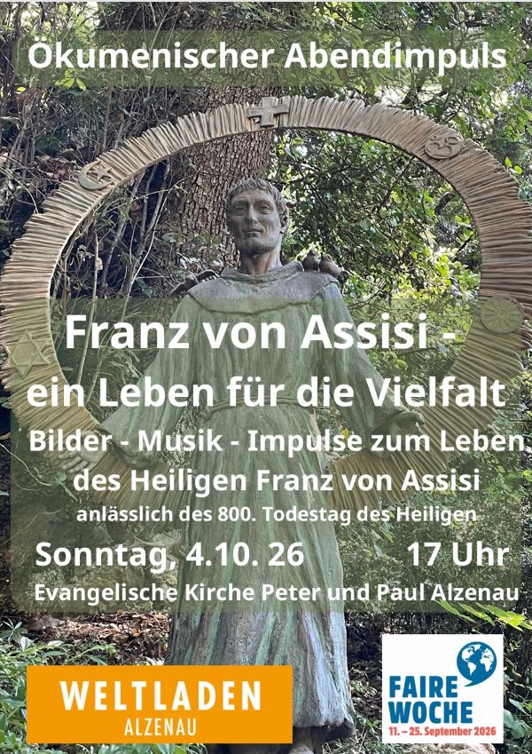Franz von Assisi - ein Leben für die Vielfalt
Bilder - Musik - Impulse zum Leben des Heiligen Franz von Assisi anlässlich des 800. Todestags des Heiligen
So, 4.10.2026, 17:00, Evangelische Kirche Peter und Paul Alzenau